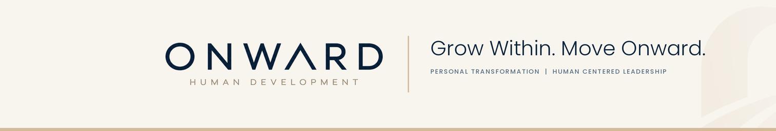 ONWARD Human Development, Grow Within. Move Onward. Personal Transformation and Human Centered Leadership